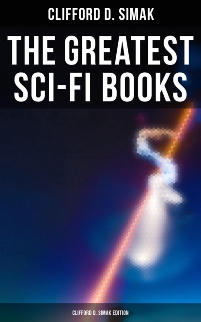 Clifford D. Simak - The Greatest Sci-Fi Books - Clifford D. Simak Edition