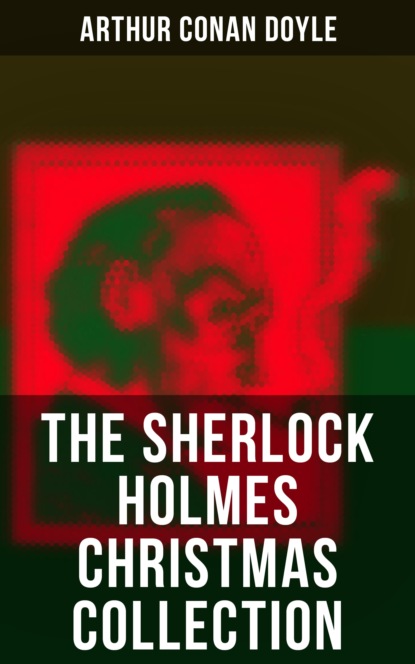 Arthur Conan Doyle - The Sherlock Holmes Christmas Collection
