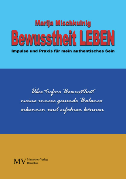 Bewusstheit LEBEN - Impulse und Praxis für mein authentisches Sein (Marija Mischkulnig). 