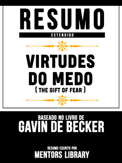 

Resumo Estendido: Virtudes Do Medo (The Gift Of Fear) - Baseado No Livro De Gavin De Becker