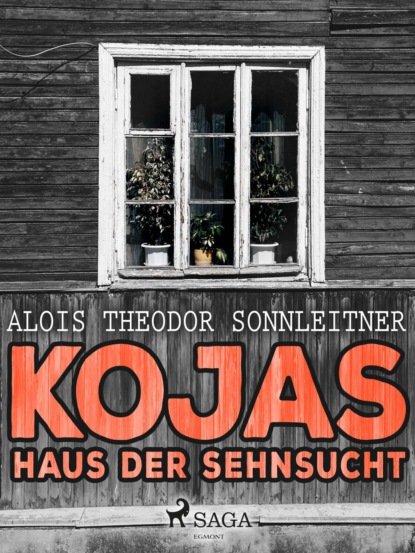 Alois Theodor Sonnleitner - Kojas Haus der Sehnsucht