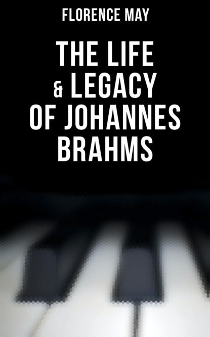 Florence May - The Life & Legacy of Johannes Brahms