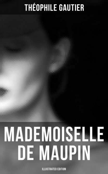 Theophile Gautier - Mademoiselle de Maupin (Illustrated Edition)