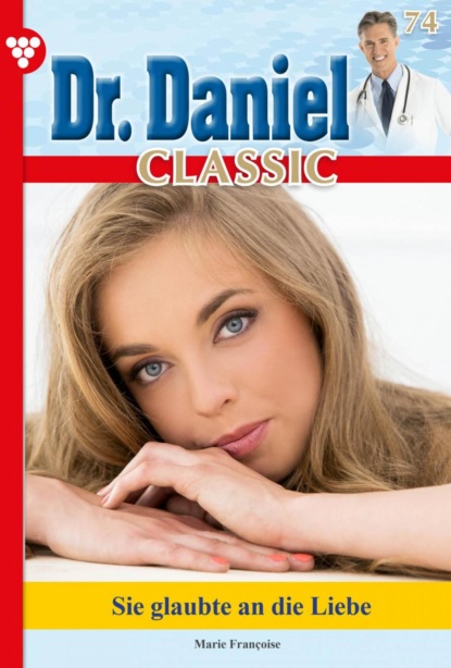 Marie Francoise - Dr. Daniel Classic 74 – Arztroman