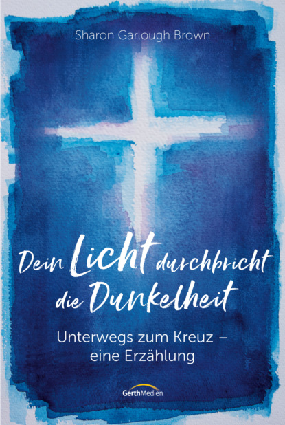 Sharon Garlough Brown - Dein Licht durchbricht die Dunkelheit