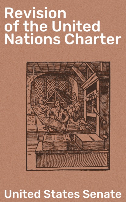 United States Senate - Revision of the United Nations Charter