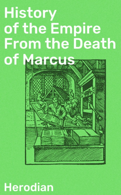 

History of the Empire From the Death of Marcus