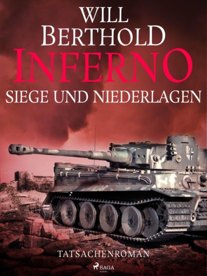 Will Berthold - Inferno. Siege und Niederlagen - Tatsachenroman