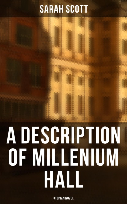 Sarah Scott - A Description of Millenium Hall - Utopian Novel