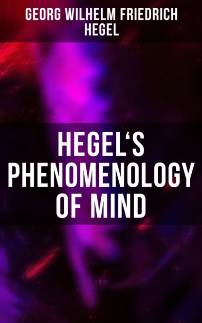 Georg Wilhelm Friedrich Hegel - Hegel's Phenomenology of Mind
