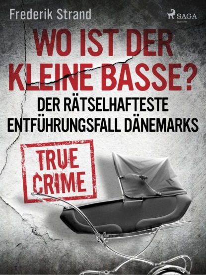 Wo ist der kleine Basse? Der rätselhafteste Entführungsfall Dänemarks (Frederik Strand). 