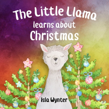 Isla Wynter - The Little Llama Learns About Christmas