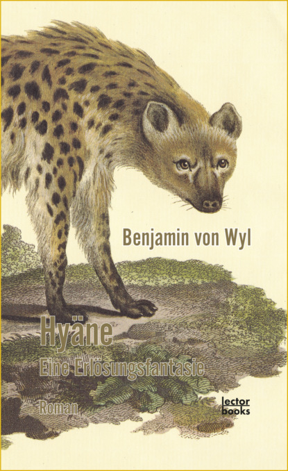 Hyäne - Eine Erlösungsfantasie (Benjamin von Wyl). 