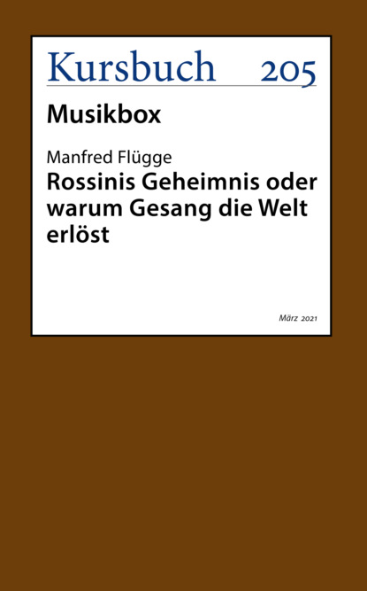 Rossinis Geheimnis oder warum Gesang die Welt erlöst (Manfred Flügge). 