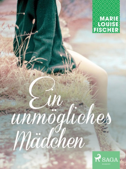 Marie Louise Fischer - Ein unmögliches Mädchen