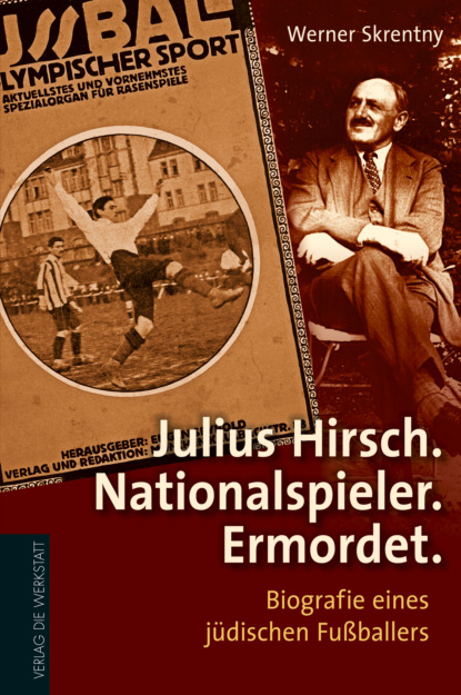 

Julius Hirsch. Nationalspieler. Ermordet.