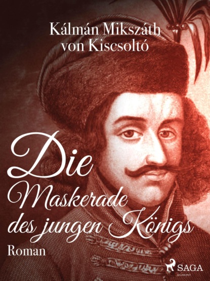 Die Maskerade des jungen Königs (Kálmán Mikszáth von Kiscsoltó). 