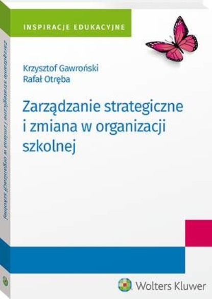 

Zarządzanie strategiczne i zmiana w organizacji szkolnej