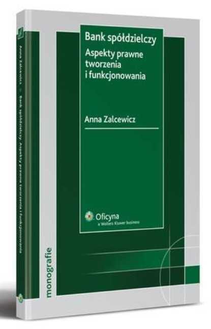 

Bank spółdzielczy. Aspekty prawne tworzenia i funkcjonowania