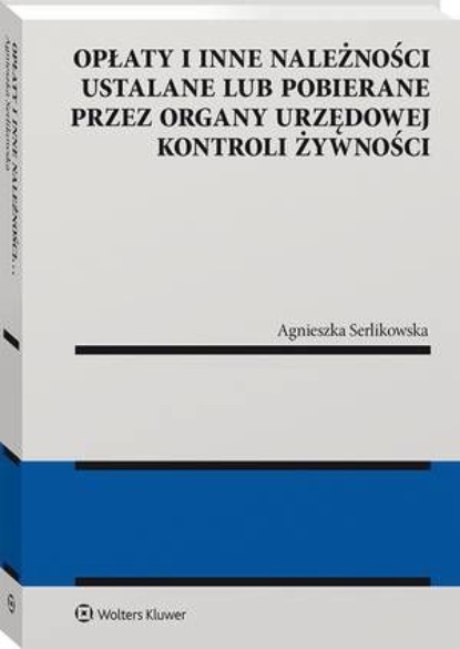

Opłaty i inne należności ustalane lub pobierane przez organy urzędowej kontroli żywności