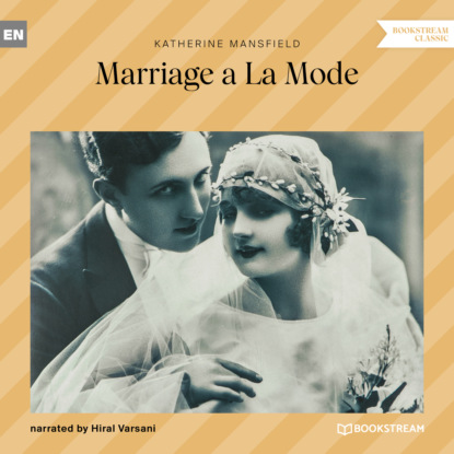 Katherine Mansfield - Marriage a La Mode (Unabridged)