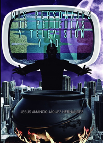 Jesús Amancio Jáquez Hernández - Mis Personajes de Películas y Televisión y Yo