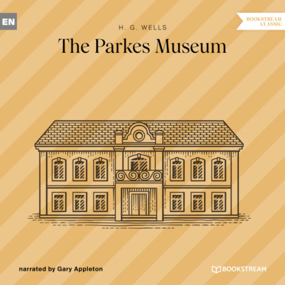 The Parkes Museum (Unabridged) (H. G. Wells). 