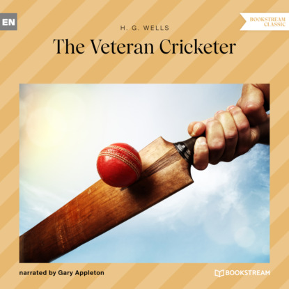 H. G. Wells - The Veteran Cricketer (Unabridged)