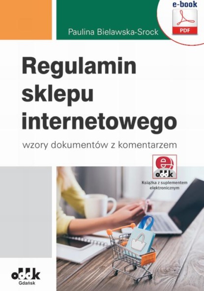 

Regulamin sklepu internetowego – wzory dokumentów z komentarzem (e-book z suplementem elektronicznym)