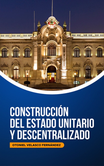 Otoniel Velasco Fernández - Perú: Construcción del Estado Unitario y Descentralizado