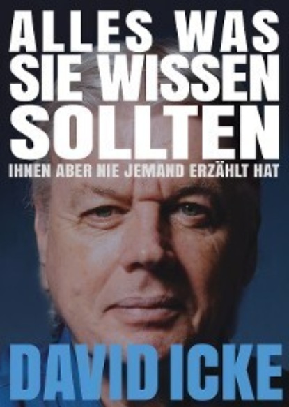 Alles, was Sie wissen sollten, Ihnen aber nie jemand erzählt hat - David Icke