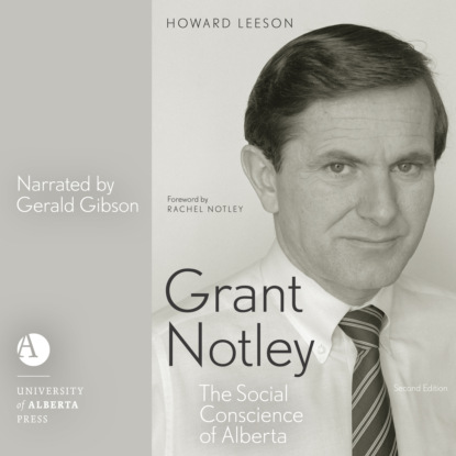 Ксюша Ангел - Grant Notley - The Social Conscience of Alberta, Second Edition (Unabridged)