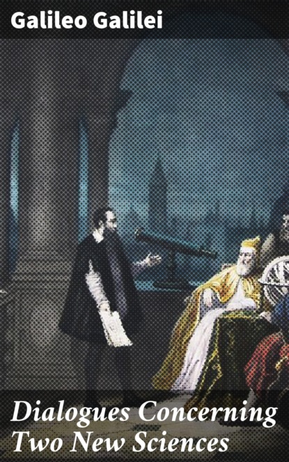 

Dialogues Concerning Two New Sciences