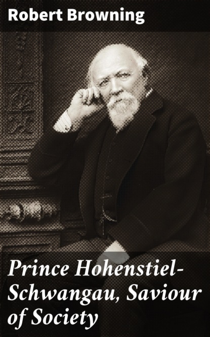 Robert Browning - Prince Hohenstiel-Schwangau, Saviour of Society