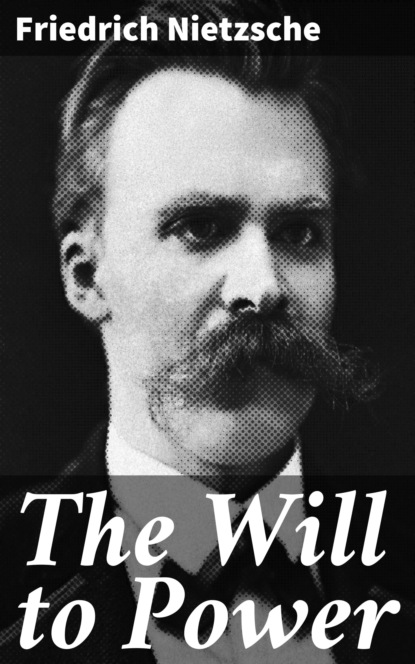 Friedrich Nietzsche - The Will to Power