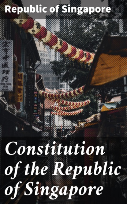 

Constitution of the Republic of Singapore