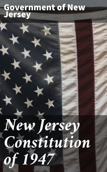 Government of New Jersey - New Jersey Constitution of 1947