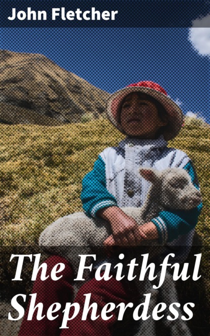 John  Fletcher - The Faithful Shepherdess
