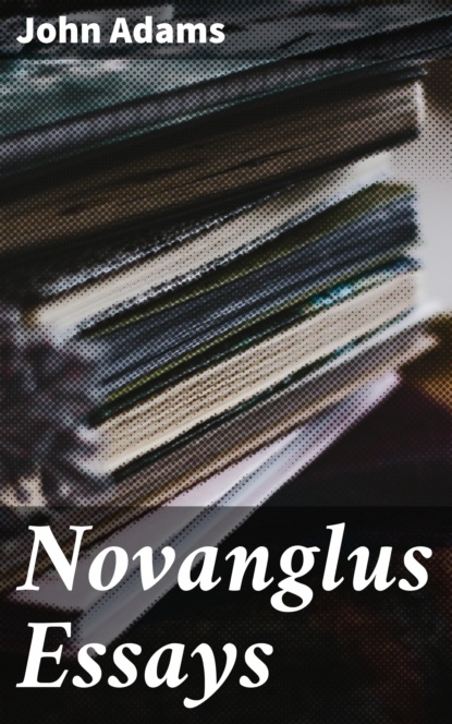 John Adams - Novanglus Essays