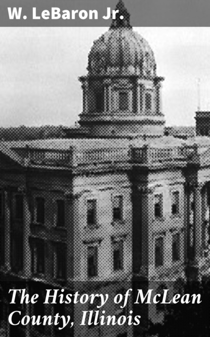 

The History of McLean County, Illinois