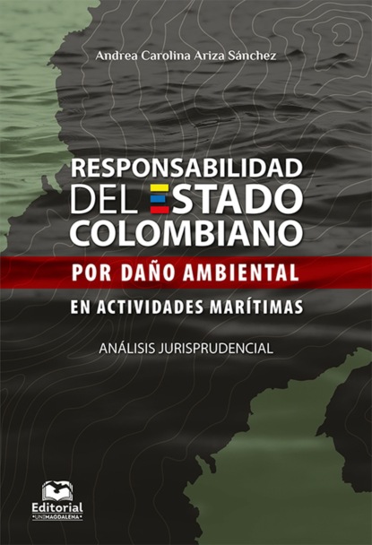Responsabilidad del Estado colombiano por da?o ambiental en actividades mar?timas. An?lisis jurisprudencial