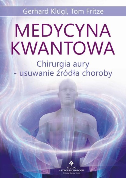 

Medycyna kwantowa. Chirurgia aury - usuwanie źródła choroby