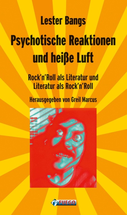 Psychotische Reaktionen und heiße Luft (Lester Bangs). 