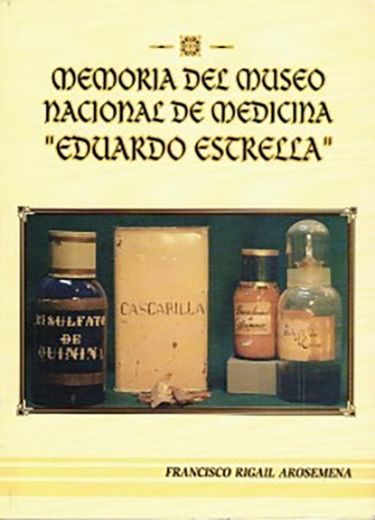 Francisco Rigail Arosemena - Memoria Del Museo Nacional De Medicina Eduardo Estrella