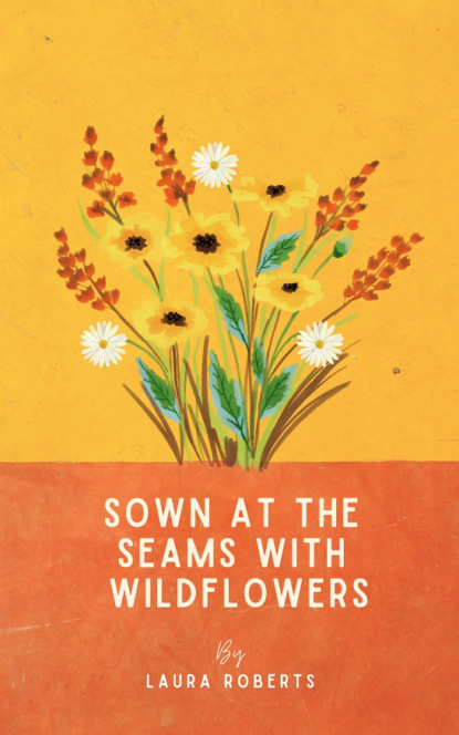 Laura Roberts - Sown at the seams with wildflowers