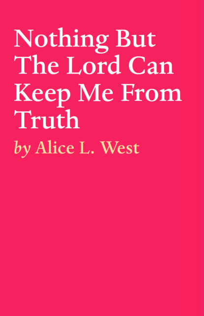 ALICE L. WEST - Nothing But The Lord Can Keep Me From Truth