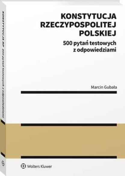 Marcin Gubała - Konstytucja Rzeczypospolitej Polskiej. 500 pytań testowych z odpowiedziami