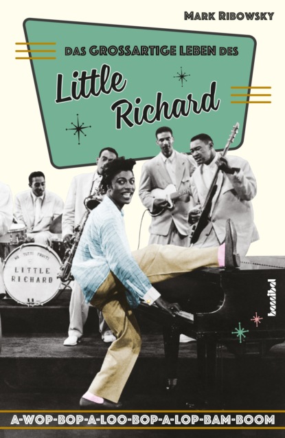 Mark Ribowsky - Das großartige Leben des Little Richard