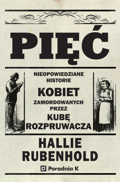 

Pięć. Nieopowiedziane historie kobiet zamordowanych przez Kubę Rozpruwacza