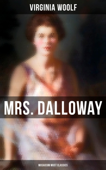 Virginia Woolf - Mrs. Dalloway (Musaicum Must Classics)